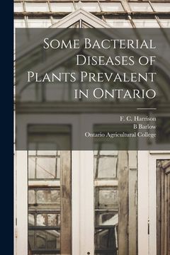 portada Some Bacterial Diseases of Plants Prevalent in Ontario [microform] (en Inglés)