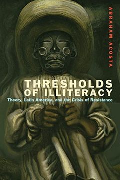 portada Thresholds of Illiteracy: Theory, Latin America, and the Crisis of Resistance (Just Ideas) 