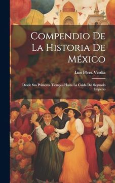 portada Compendio de la Historia de México: Desde sus Primeros Tiempos Hasta la Caída del Segundo Imperio (in Spanish)