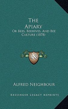 portada the apiary: or bees, beehives, and bee culture (1878) (en Inglés)