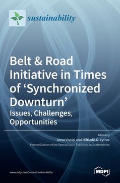 portada Belt & Road Initiative in Times of 'Synchronized Downturn': Issues, Challenges, Opportunities (en Inglés)