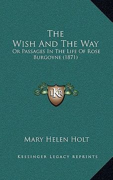 portada the wish and the way: or passages in the life of rose burgoyne (1871) (en Inglés)