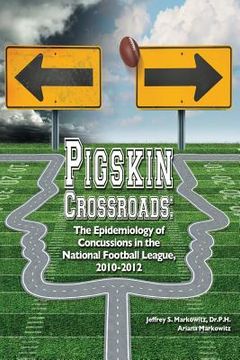 portada Pigskin Crossroads: The Epidemiology of Concussions in the National Football League, 2010 - 2012 (en Inglés)