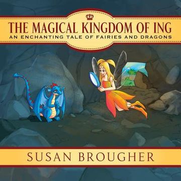 portada The Magical Kingdom of Ing: An Enchanting Tale of Fairies and Dragons (en Inglés)