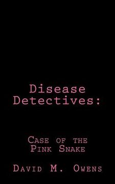 portada Disease Detectives: Case of the Pink Snake (en Inglés)