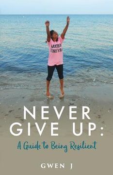 portada Never Give Up: A Guide to Being Resilient (en Inglés)