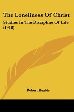 portada the loneliness of christ: studies in the discipline of life (1918)