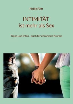 portada INTIMITÄT ist mehr als Sex: Tipps und Infos - auch für chronisch Kranke (en Alemán)