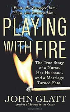 portada Playing With Fire: The True Story of a Nurse, her Husband, and a Marriage Turned Fatal (en Inglés)