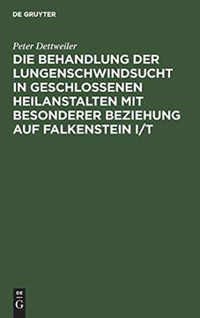 portada Die Behandlung der Lungenschwindsucht in Geschlossenen Heilanstalten mit Besonderer Beziehung auf Falkenstein i (en Alemán)
