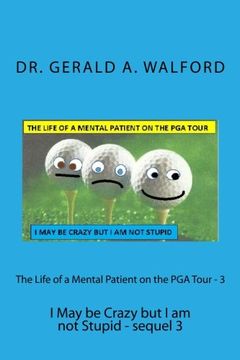 portada The Life of a Mental Patient on the PGA Tour - 3: I May be Crazy but I am not Stupid - sequel 3