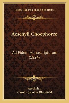 portada Aeschyli Choephorce: Ad Fidem Manuscriptorum (1824) (en Latin)