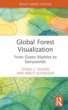 portada Global Forest Visualization: From Green Marbles to Storyworlds (Routledge Focus on Environment and Sustainability) (en Inglés)