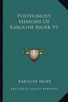 portada posthumous memoirs of karoline bauer v1 (en Inglés)