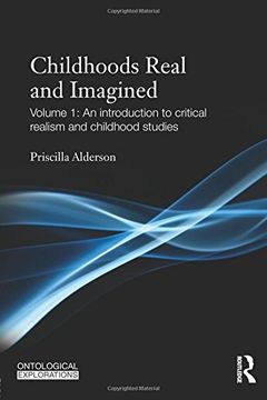 portada Childhoods Real and Imagined: Volume 1: An Introduction to Critical Realism and Childhood Studies (Ontological Explorations) (en Inglés)