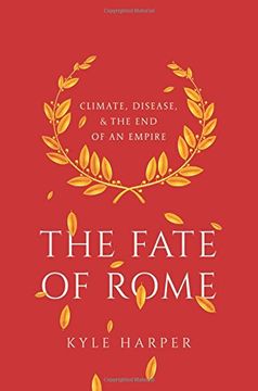 portada The Fate of Rome: Climate, Disease, and the End of an Empire (The Princeton History of the Ancient World)
