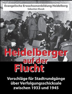 portada Heidelberger auf der Flucht: Vorschläge für Stadtrundgänge über Verfolgungsschicksale zwischen 1933 und 1945 (en Alemán)