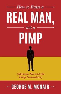 portada How to Raise a Real Man, not a Pimp: Momma Ho and the Pimp Generation (in English)