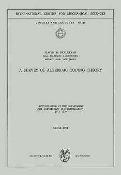 portada a survey of algebraic coding theory: lectures held at the department of automation and information, july 1970 (in English)