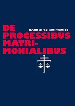 portada de Processibus Matrimonialibus: Fachzeitschrift Zu Fragen Des Kanonischen Ehe- Und Prozerechtes - Band 21/22 (2014/2015)