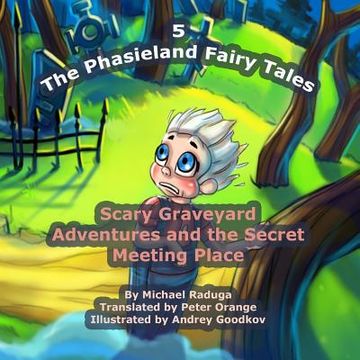 portada The Phasieland Fairy Tales - 5: Scary Graveyard Adventures and the Secret Meeting Place (en Inglés)
