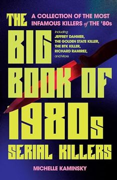 portada The big Book of 1980S Serial Killers: A Collection of the Most Infamous Killers of the '80S, Including Jeffrey Dahmer, the Golden State Killer, the btk Killer, Richard Ramirez, and More (True Crime)