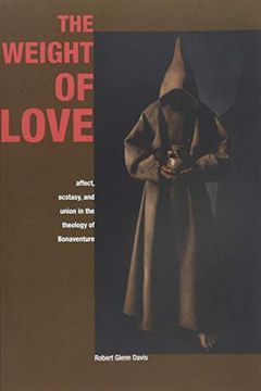 portada The Weight of Love: Affect, Ecstasy, and Union in the Theology of Bonaventure (en Inglés)
