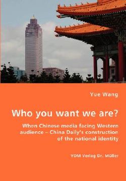 portada who you want we are? when chinese media facing western audience - china daily's construction of the national identity (in English)