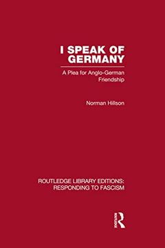 portada I Speak of Germany (Rle Responding to Fascism): A Plea for Anglo-German Friendship