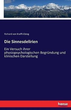 portada Die Sinnesdelirien: Ein Versuch Ihrer Physiopsychologischen Begrã¼Ndung und Klinischen Darstellung (en Alemán)
