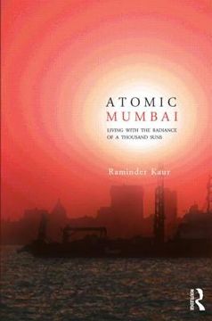 portada atomic mumbai: living with the radiance of a thousand suns (en Inglés)