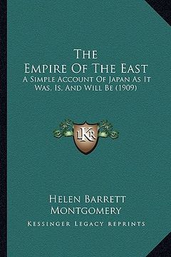 portada the empire of the east: a simple account of japan as it was, is, and will be (1909) (en Inglés)