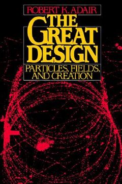 portada the great design: particles, fields, and creation (en Inglés)