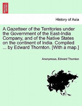 portada a gazetteer of the territories under the government of the east-india company, and of the native states on the continent of india. compiled ... by e (en Inglés)