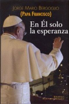 En Él solo la esperanza: Ejercicios espirituales a los obispos españoles (15 al 22 de enero de 2006) (FUERA DE COLECCIÓN) (in Spanish)