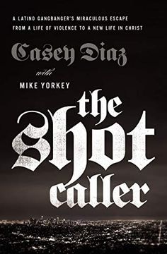 portada The Shot Caller: A Latino Gangbanger's Miraculous Escape From a Life of Violence to a new Life in Christ 