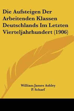 portada Die Aufsteigen Der Arbeitenden Klassen Deutschlands Im Letzten Vierteljahrhundert (1906) (en Alemán)