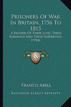 portada prisoners of war in britain, 1756 to 1815: a record of their lives, their romance and their sufferings (1914)