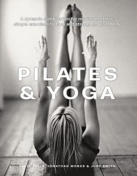 portada Pilates & Yoga: A Dynamic Combination for Maximum Effect; Simple Exercises to Tone and Strengthen Your Body (in English)