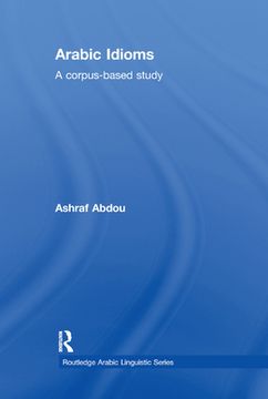 portada Arabic Idioms: A Corpus Based Study (Routledge Arabic Linguistics Series) (en Inglés)