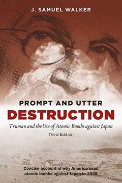 portada Prompt and Utter Destruction:  Truman and the use of Atomic Bombs Against Japan