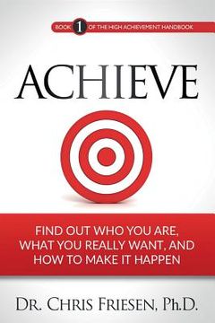 portada Achieve: Find Out Who You Are, What You Really Want, And How To Make It Happen (en Inglés)