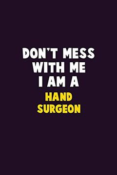 portada Don't Mess With me, i am a Hand Surgeon: 6x9 Career Pride 120 Pages Writing Nots 