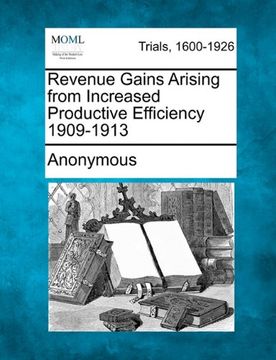 portada revenue gains arising from increased productive efficiency 1909-1913 (en Inglés)
