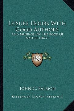 portada leisure hours with good authors: and musings on the book of nature (1877) (en Inglés)