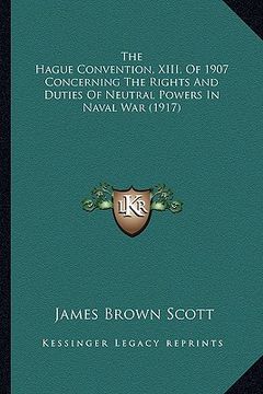 portada the hague convention, xiii, of 1907 concerning the rights and duties of neutral powers in naval war (1917) (en Inglés)