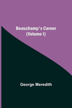 portada Beauchamp's Career (Volume I) (in English)