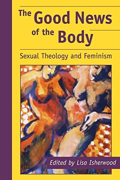 portada The Good News of the Body: Sexual Theology and Feminism