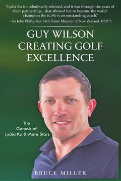 portada Guy Wilson Creating Golf Excellence: The Genesis of Lydia Ko & More Stars (in English)