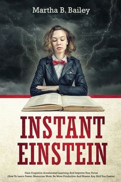portada Instant Einstein: Gain Cognitive Accelerated Learning And Improve Your Focus (How To Learn Faster, Memorize More, Be More Productive And